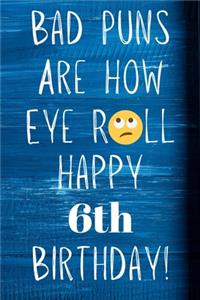 Bad Puns Are How Eye Roll Happy 6th Birthday