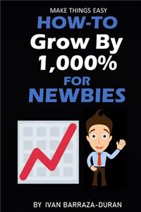 How-To Grow By 1,000% For Newbies