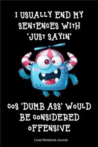 I Usually End My Sentences With 'Just Sayin' Lined Notebook Journal: Funny Gag Gift Humorous Notepad For Friends, Family & Coworkers