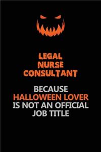 Legal Nurse Consultant Because Halloween Lover Is Not An Official Job Title