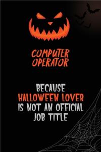 Computer Operator Because Halloween Lover Is Not An Official Job Title