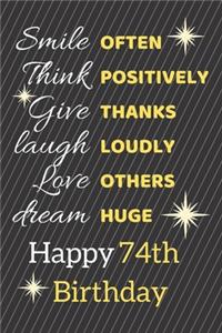 Smile Often Think Positively Give Thanks Laugh Loudly Love Others Dream Huge Happy 74th Birthday