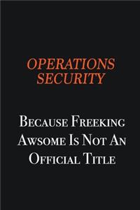 Operations Security because freeking awsome is not an official title