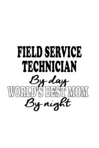 Field Service Technician By Day World's Best Mom By Night