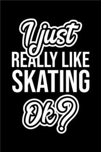 I Just Really Like Skating Ok?
