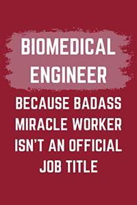Biomedical Engineer Because Badass Miracle Worker Isn't An Official Job Title
