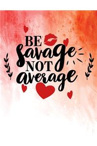 Be Savage Not Average