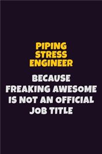 Piping Stress Engineer, Because Freaking Awesome Is Not An Official Job Title
