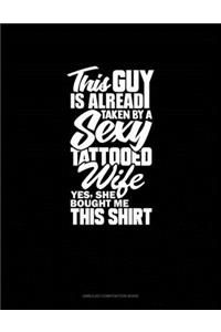 This Guy Is Already Taken By A Sexy Tattooed Wife Yes, She Bought Me This Shirt