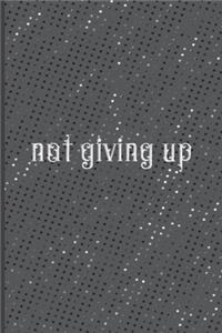 Not Giving Up