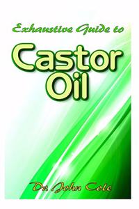 Exhaustive Guide To Castor Oil