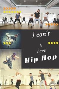 I can't I have Hip Hop