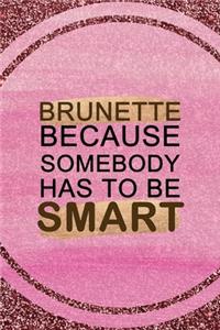 Brunette Because Somebody Has To Be Smart