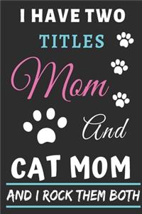 I Have Two Titles Mom And Cat Mom And I Rock Them Both