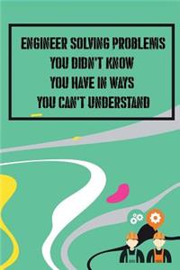 Engineer Solving Problems You Didn't Know You Have in Ways You Can't Understand