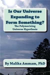 Is Our Universe Expanding to Form Something?