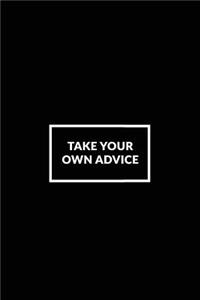 Take Your Own Advice