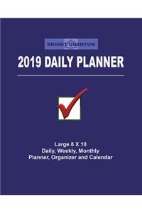 Bright Quantum 2019 Daily Planner: Large 8 X 10, Daily, Weekly, Monthly Planner, Organizer and Calendar