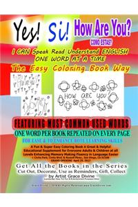 Yes! Si! HOW ARE YOU? I CAN Speak Read Understand ENGLISH ONE WORD AT A TIME The Easy Coloring Book Way FEATURING MOST COMMON USED WORDS