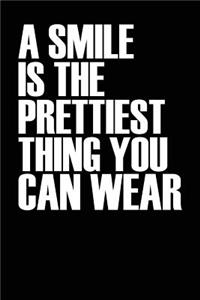 A Smile Is the Prettiest Thing You Can Wear