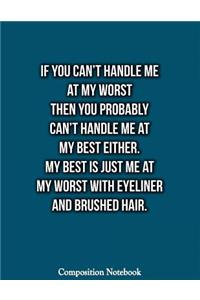If You Cant Handle Me At My Worst Then You Probably Cant Handle Me At My Best