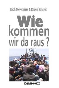 Wie kommen wir da raus ?