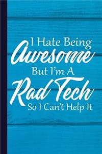 I Hate Being Awesome But I'm a Rad Tech So I Can't Help It