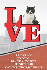 I Love My Exotic Black & White Shorthair Cat Writing Journal