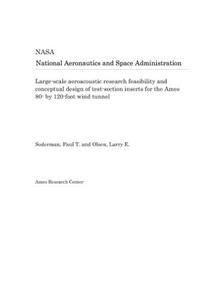 Large-Scale Aeroacoustic Research Feasibility and Conceptual Design of Test-Section Inserts for the Ames 80- By 120-Foot Wind Tunnel