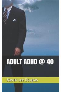 Adult ADHD @ 40