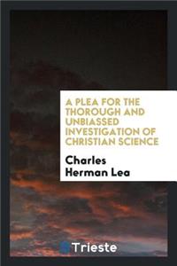 A Plea for the Thorough and Unbiassed Investigation of Christian Science