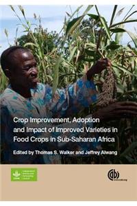 Crop Improvement, Adoption, and Impact of Improved Varieties in Food Crops in Sub-Saharan Africa