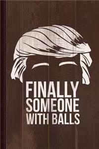 Finally Someone with Balls Journal Notebook