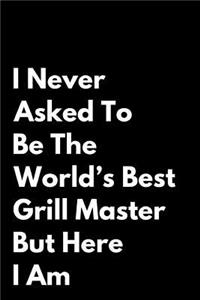 I Never Asked to Be the World's Best Grill Master But Here I Am