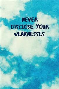 Never Disclose Your Weaknesses