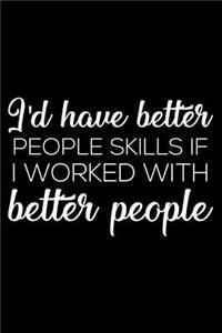 I'd Have Better People Skills If I Worked with Better People
