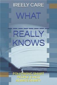 What _______________ Really Knows