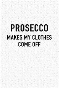 Prosecco Makes My Clothes Come Off