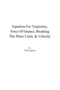 Equation for Trajectory, Force of Impact, Breaking the Plane Limit, & Velocity