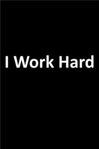 I Work Hard