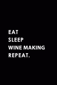 Eat Sleep Wine Making Repeat