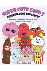 Super Cute Candy Coloring Book for Adults: Super Cute Coloring Book Featuring Kawaii and Doodle Images