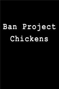 Ban Project Chickens