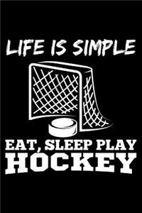Life Is Simply Eat, Sleep Play Hockey