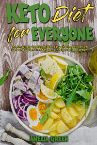 Keto Diet For Everyone: An Amazingly Cookbook With Easy and Irresistible Low Carb and Gluten Free Ketogenic Recipes to Lose Weight