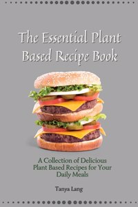 The Essential Plant Based Recipe Book