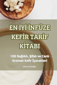 En İyİ İnfüze Kefİr Tarİf Kİtabi
