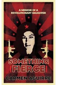 Something Fierce: A Memoir of a Revolutionary Daughter