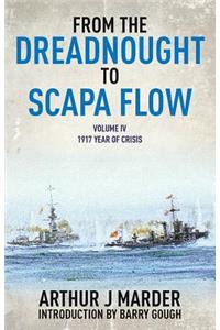 From the Dreadnought to Scapa Flow: Vol IV: 1917 Year of Crisis: 1917, Year of Crisis Volume 4