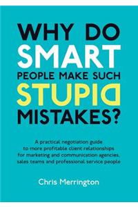 Why Do Smart People Make Such Stupid Mistakes?
